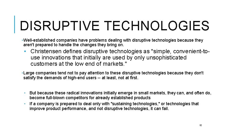 DISRUPTIVE TECHNOLOGIES • Well-established companies have problems dealing with disruptive technologies because they aren't