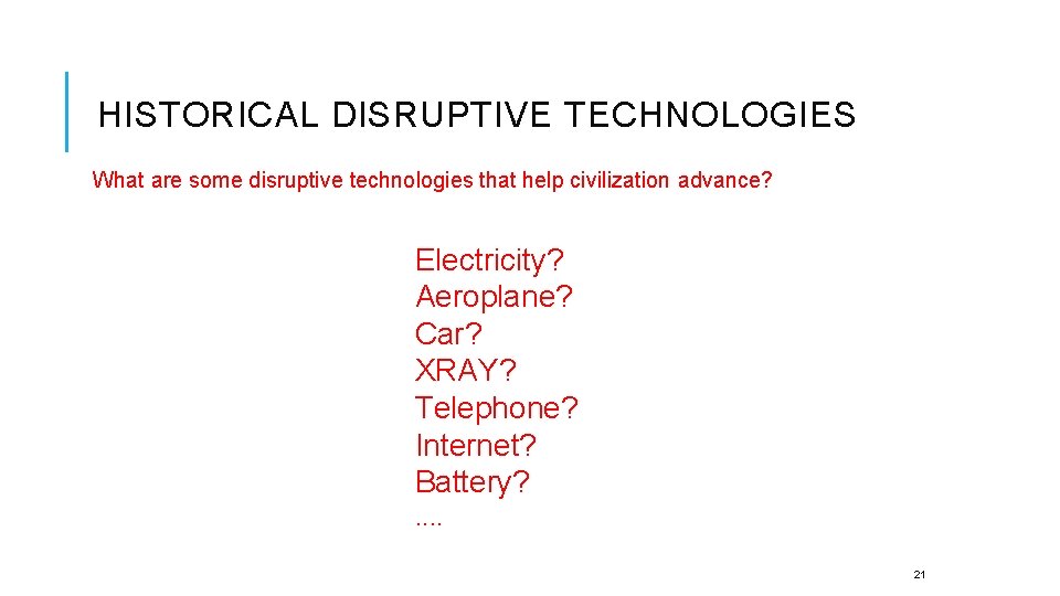 HISTORICAL DISRUPTIVE TECHNOLOGIES What are some disruptive technologies that help civilization advance? Electricity? Aeroplane?