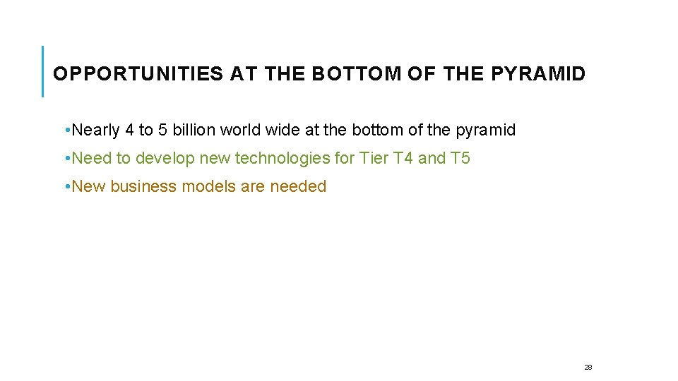 OPPORTUNITIES AT THE BOTTOM OF THE PYRAMID • Nearly 4 to 5 billion world