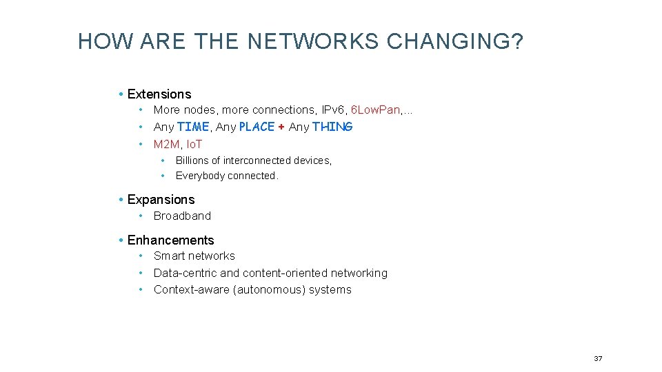 HOW ARE THE NETWORKS CHANGING? • Extensions • More nodes, more connections, IPv 6,