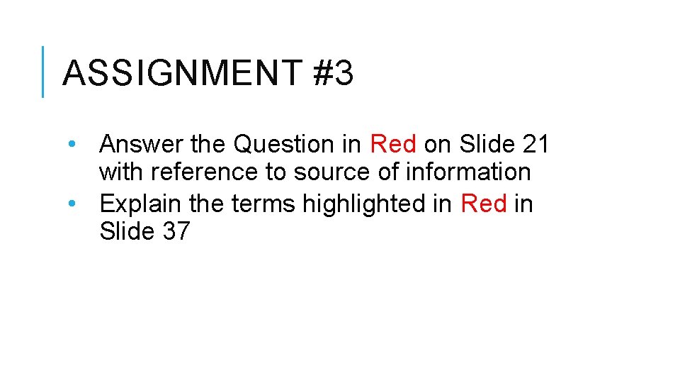 ASSIGNMENT #3 • Answer the Question in Red on Slide 21 with reference to