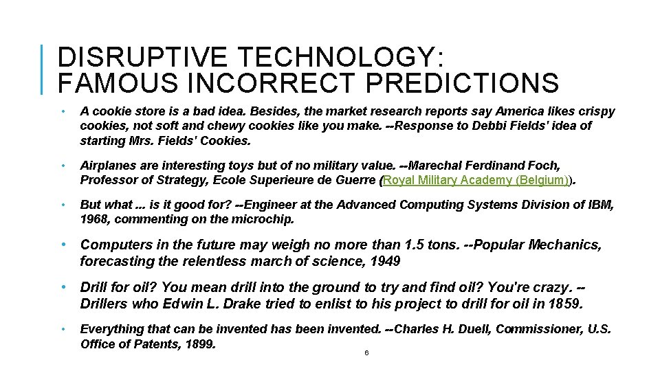 DISRUPTIVE TECHNOLOGY: FAMOUS INCORRECT PREDICTIONS • A cookie store is a bad idea. Besides,