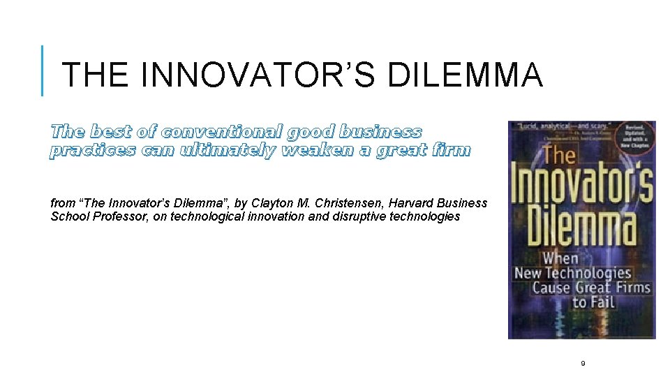 THE INNOVATOR’S DILEMMA The best of conventional good business practices can ultimately weaken a