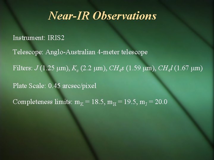 Near-IR Observations Instrument: IRIS 2 Telescope: Anglo-Australian 4 -meter telescope Filters: J (1. 25