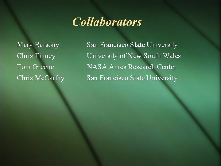 Collaborators Mary Barsony Chris Tinney Tom Greene Chris Mc. Carthy San Francisco State University