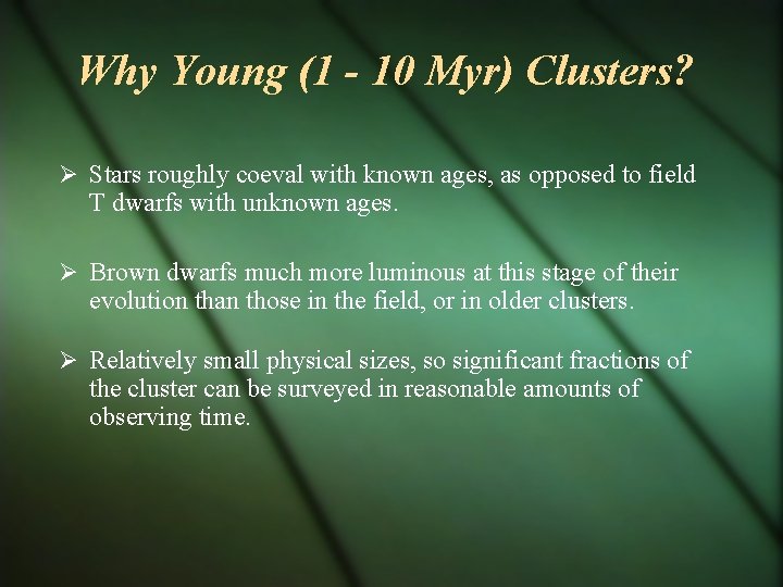 Why Young (1 - 10 Myr) Clusters? Stars roughly coeval with known ages, as