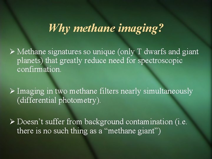 Why methane imaging? Methane signatures so unique (only T dwarfs and giant planets) that