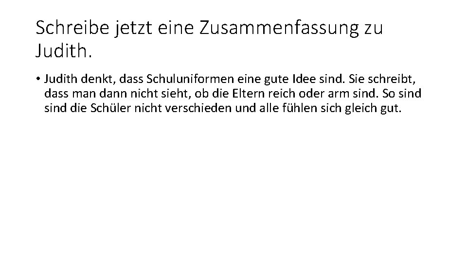 Schreibe jetzt eine Zusammenfassung zu Judith. • Judith denkt, dass Schuluniformen eine gute Idee