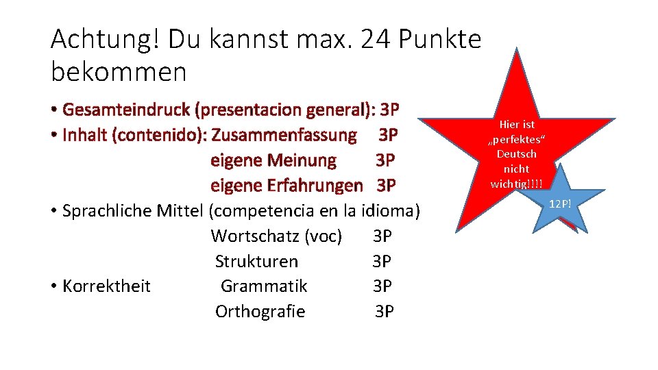 Achtung! Du kannst max. 24 Punkte bekommen • Gesamteindruck (presentacion general): 3 P •