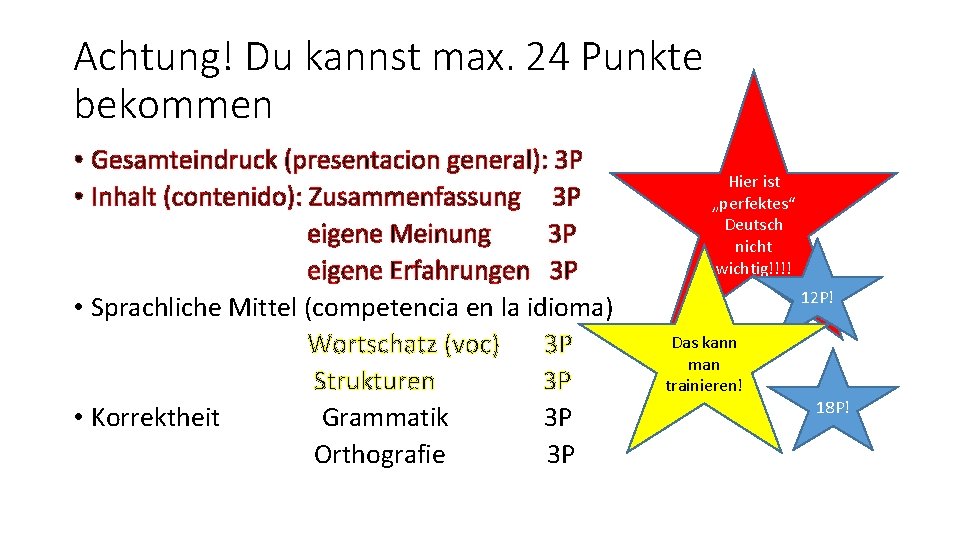 Achtung! Du kannst max. 24 Punkte bekommen • Gesamteindruck (presentacion general): 3 P •