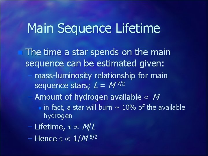 Main Sequence Lifetime n The time a star spends on the main sequence can