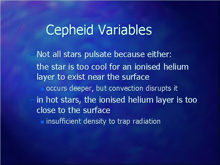 Cepheid Variables – Not all stars pulsate because either: – the star is too