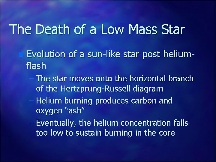 The Death of a Low Mass Star n Evolution of a sun-like star post