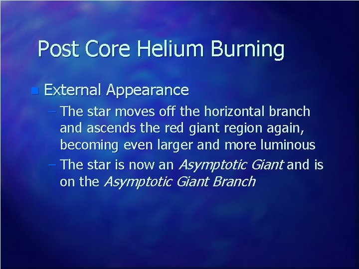 Post Core Helium Burning n External Appearance – The star moves off the horizontal