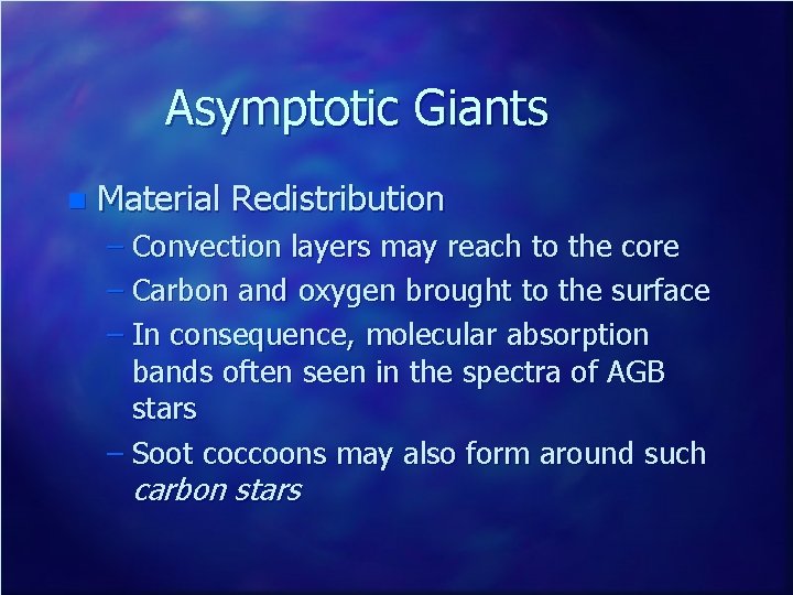 Asymptotic Giants n Material Redistribution – Convection layers may reach to the core –