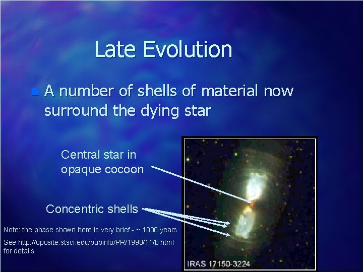 Late Evolution n A number of shells of material now surround the dying star