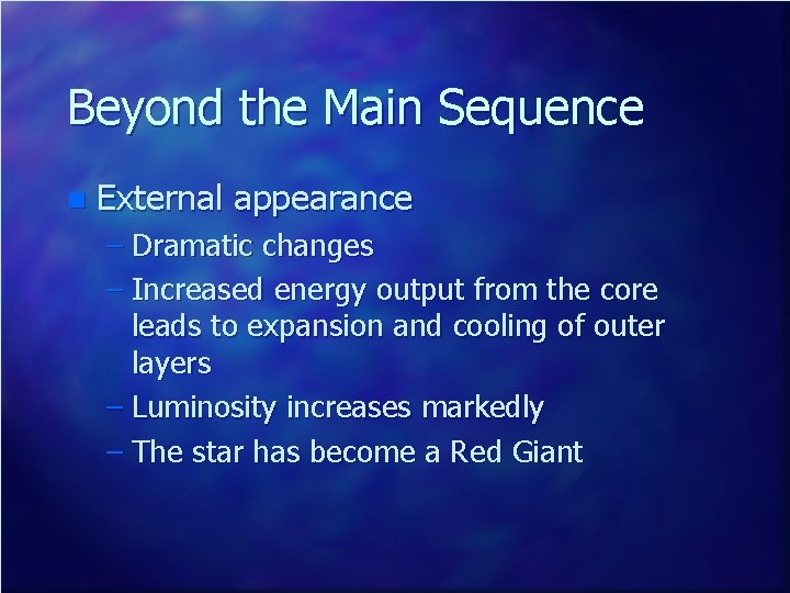 Beyond the Main Sequence n External appearance – Dramatic changes – Increased energy output