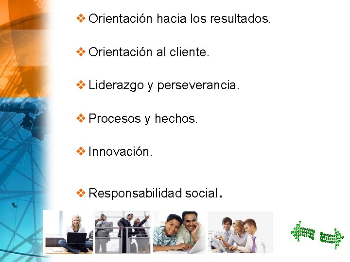 v Orientación hacia los resultados. v Orientación al cliente. v Liderazgo y perseverancia. v