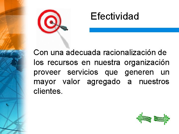 Efectividad Con una adecuada racionalización de los recursos en nuestra organización proveer servicios que