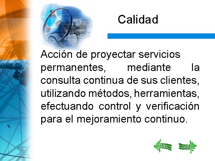 Calidad Acción de proyectar servicios permanentes, mediante la consulta continua de sus clientes, utilizando