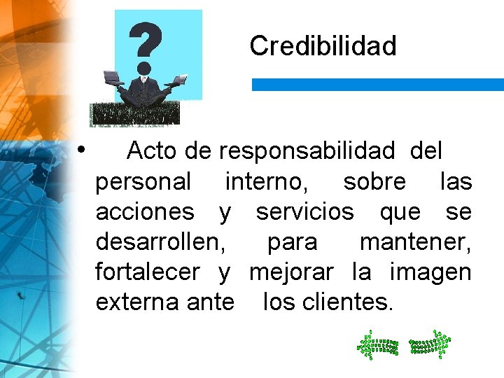 Credibilidad • Acto de responsabilidad del personal interno, sobre las acciones y servicios que