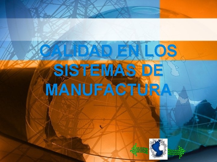 CALIDAD EN LOS SISTEMAS DE MANUFACTURA 