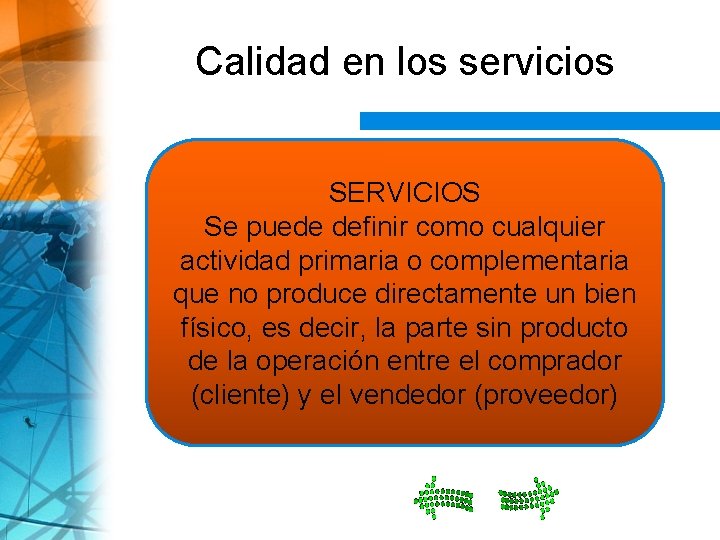 Calidad en los servicios SERVICIOS Se puede definir como cualquier actividad primaria o complementaria