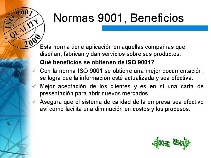 Normas 9001, Beneficios Esta norma tiene aplicación en aquellas compañías que diseñan, fabrican y