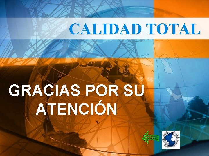 CALIDAD TOTAL GRACIAS POR SU ATENCIÓN 