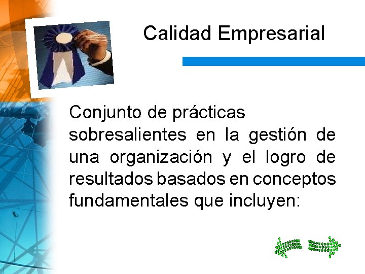 Calidad Empresarial Conjunto de prácticas sobresalientes en la gestión de una organización y el