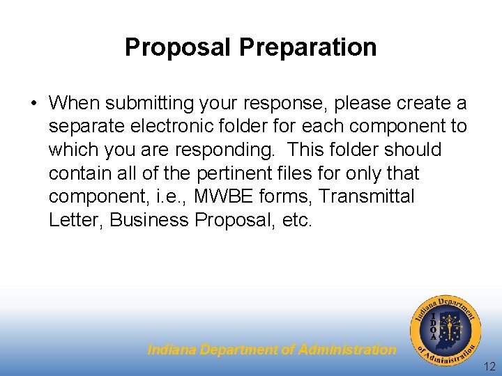 Proposal Preparation • When submitting your response, please create a separate electronic folder for