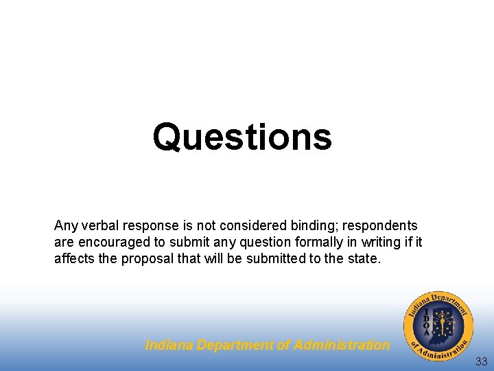 Questions Any verbal response is not considered binding; respondents are encouraged to submit any