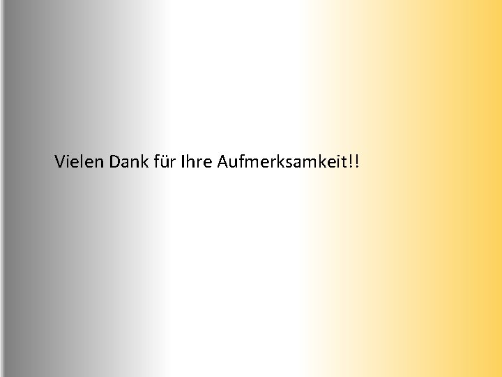Vielen Dank für Ihre Aufmerksamkeit!! 
