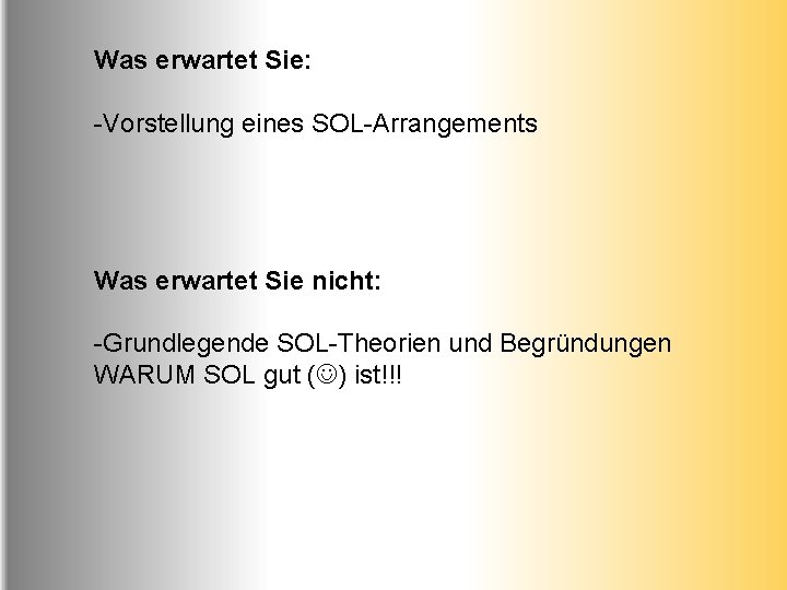 Was erwartet Sie: -Vorstellung eines SOL-Arrangements Was erwartet Sie nicht: -Grundlegende SOL-Theorien und Begründungen