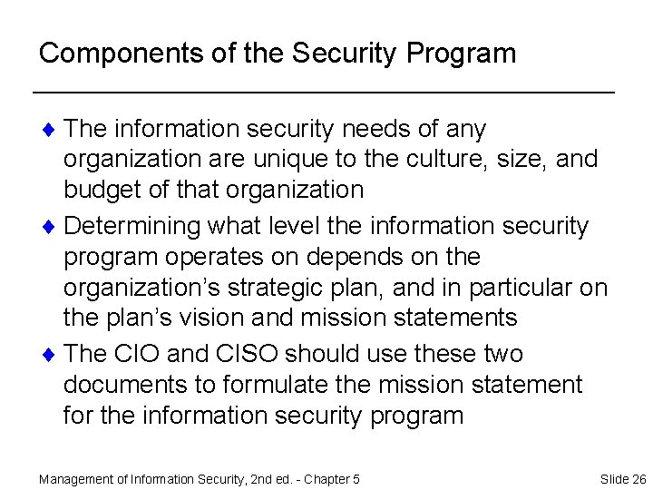 Components of the Security Program ¨ The information security needs of any organization are