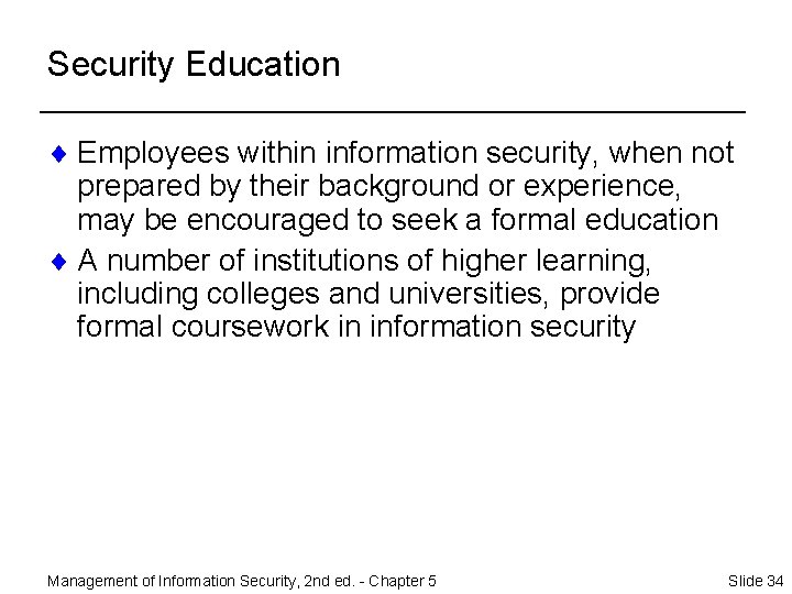 Security Education ¨ Employees within information security, when not prepared by their background or