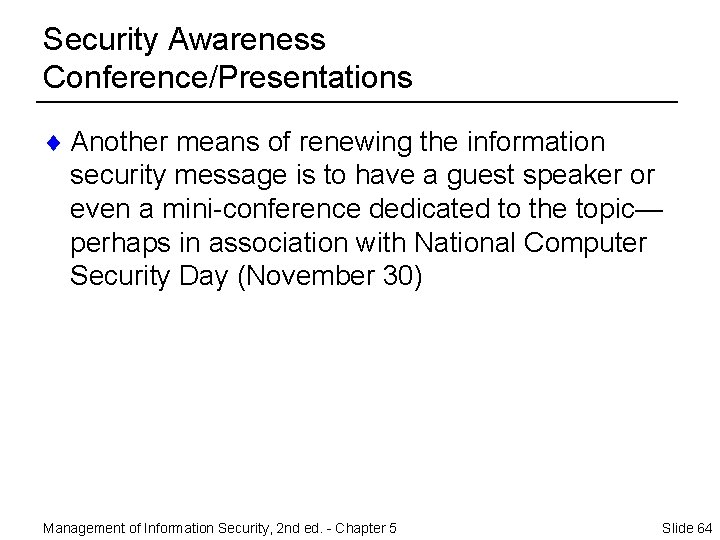 Security Awareness Conference/Presentations ¨ Another means of renewing the information security message is to