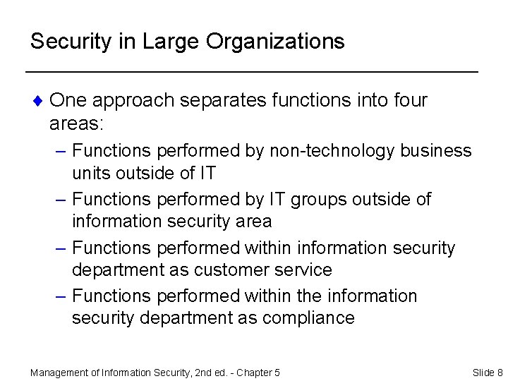 Security in Large Organizations ¨ One approach separates functions into four areas: – Functions