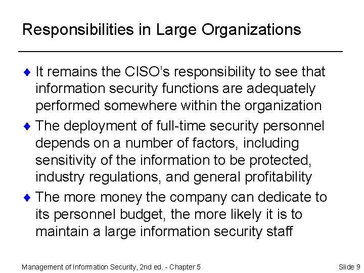 Responsibilities in Large Organizations ¨ It remains the CISO’s responsibility to see that information