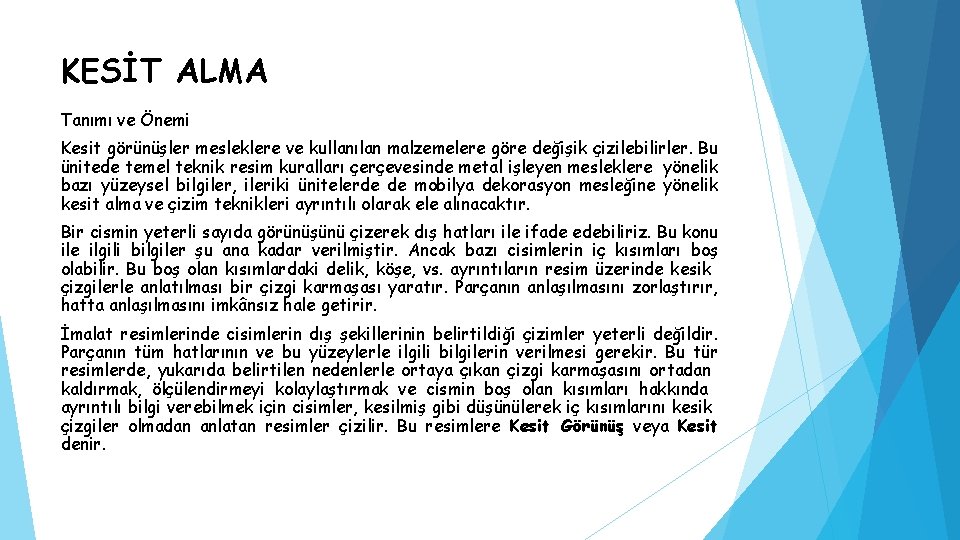 KESİT ALMA Tanımı ve Önemi Kesit görünüşler mesleklere ve kullanılan malzemelere göre değişik çizilebilirler.