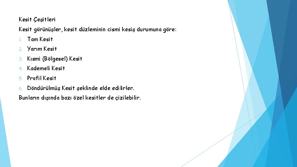 Kesit Çeşitleri Kesit görünüşler, kesit düzleminin cismi kesiş durumuna göre: 1. Tam Kesit 2.