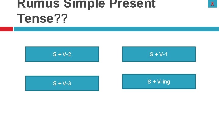 Rumus Simple Present Tense? ? S + V-2 S + V-1 S + V-3