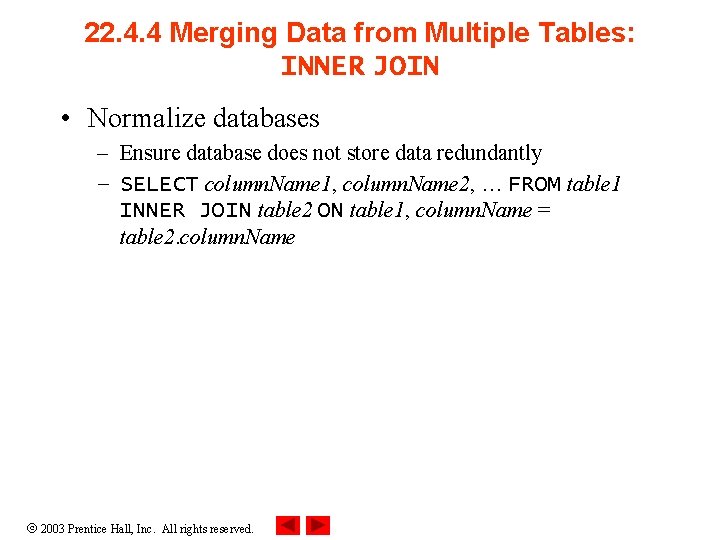 22. 4. 4 Merging Data from Multiple Tables: INNER JOIN • Normalize databases –