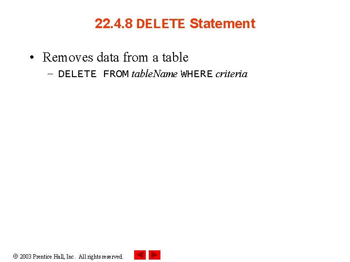 22. 4. 8 DELETE Statement • Removes data from a table – DELETE FROM