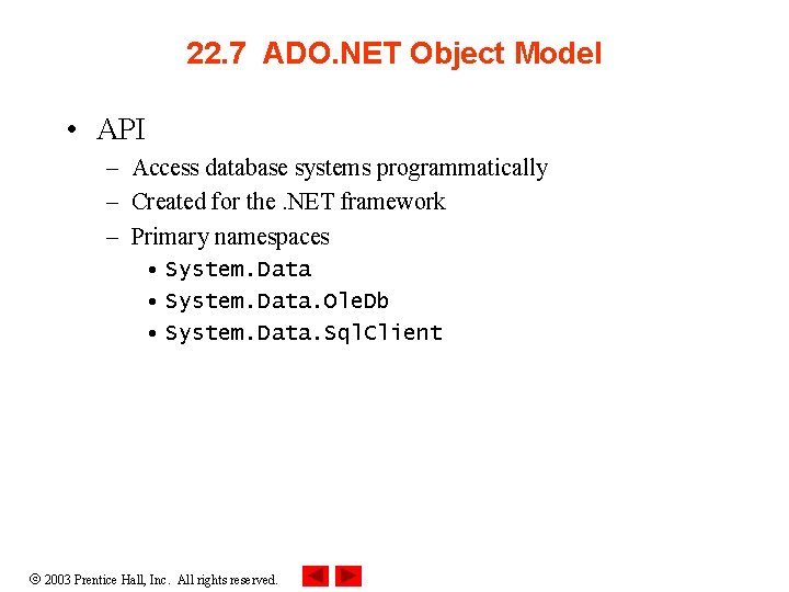 22. 7 ADO. NET Object Model • API – Access database systems programmatically –