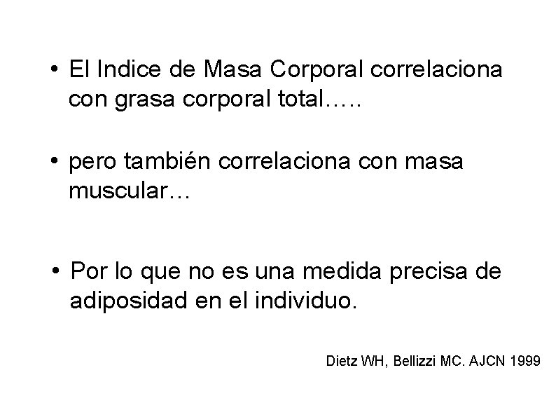  • El Indice de Masa Corporal correlaciona con grasa corporal total…. . •