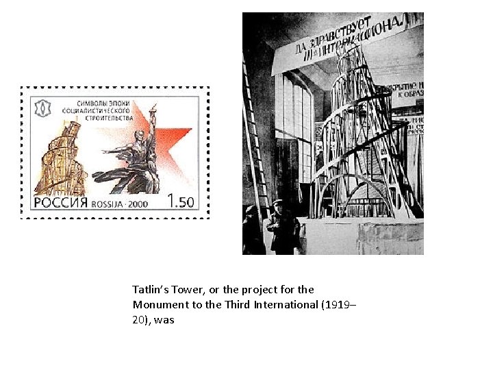 Tatlin’s Tower, or the project for the Monument to the Third International (1919– 20),