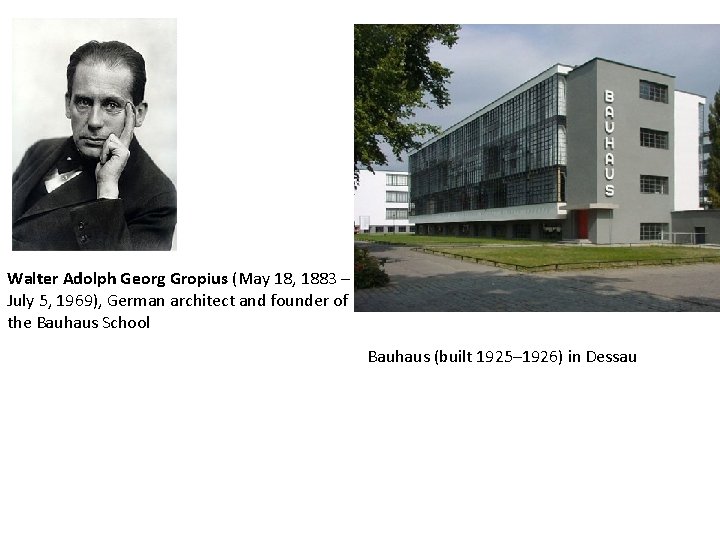 Walter Adolph Georg Gropius (May 18, 1883 – July 5, 1969), German architect and