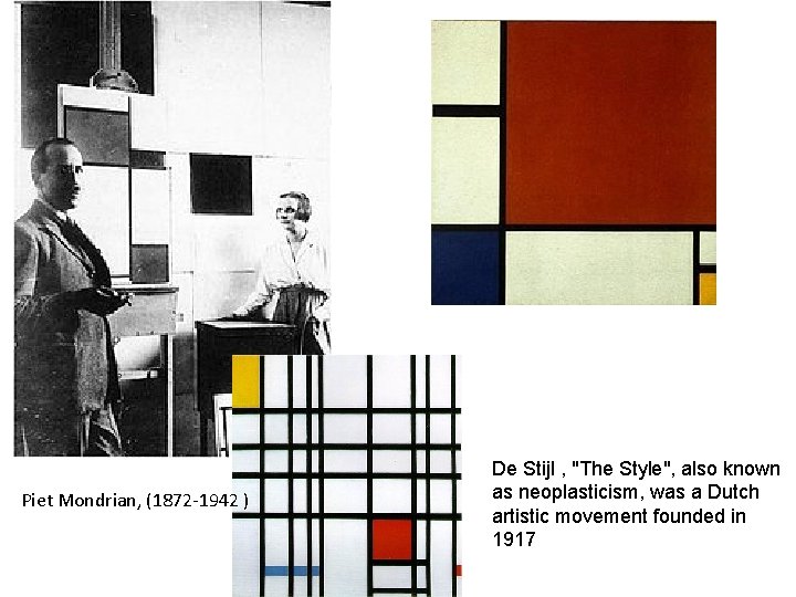 Piet Mondrian, (1872 -1942 ) De Stijl , "The Style", also known as neoplasticism,