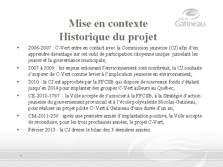 Mise en contexte Historique du projet • 2006 -2007 : C-Vert entre en contact